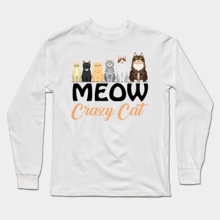 Meow crazy cat tee design birthday gift graphic Long Sleeve T-Shirt